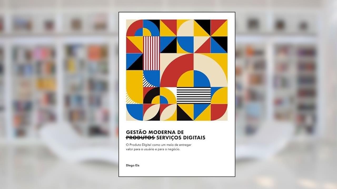 Gestao Moderna de Produtos Digitais, do autor Diego Eis
