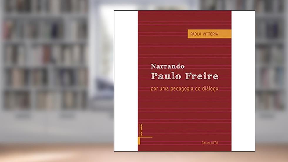 Narrando Paulo Freire: por uma Pedagogia do Diálogo, do autor Paolo Vittoria
