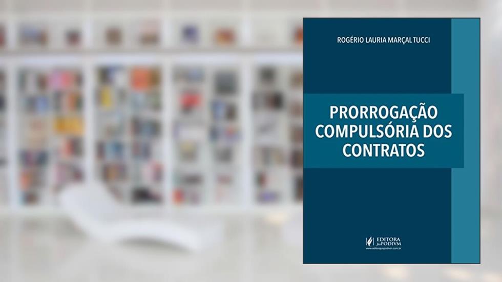Prorrogação Compulsória dos Contratos, do autor Rogério Lauria Marçal Tucci
