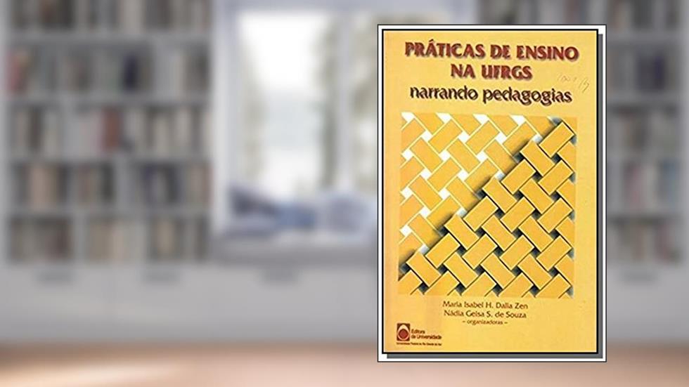 Práticas de Ensino na UFRGS. Narrando Pedagogias., do autor Maria Isabel H. Dallazen
