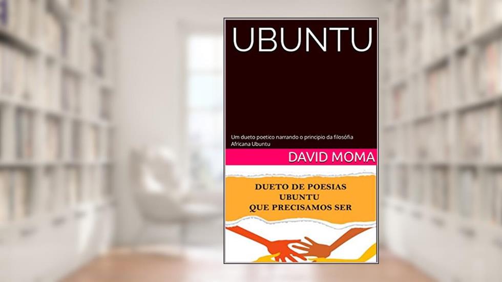 Ubuntu: Um dueto poetico narrando o principio da filosófia Africana Ubuntu, do autor David Moma; Pedivaldo Cláve