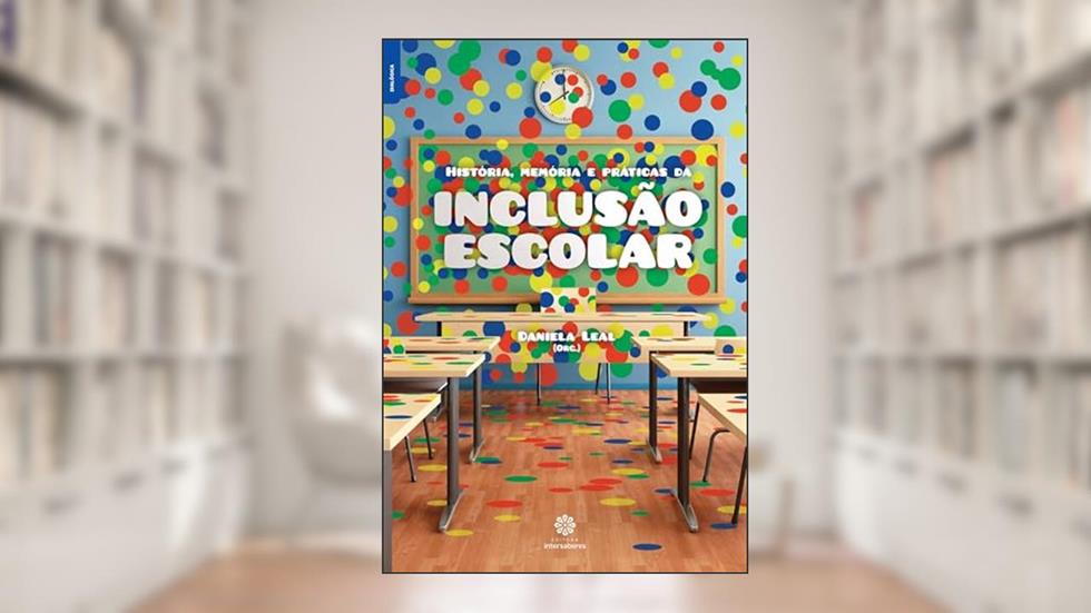 História, memória e práticas da inclusão escolar, do autor Daniela Leal