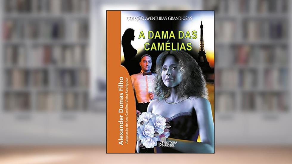 A Dama das Camélias, do autor Alexandre Dumas Filho; Ana Carolina V. Rodriguez