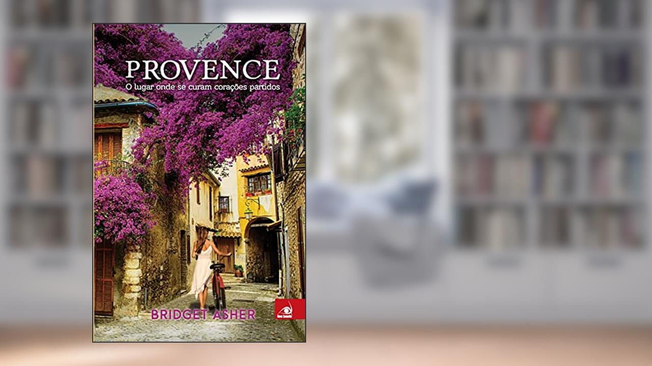 Provence - O Lugar Onde Se Curam Coracoes Partidos, do autor BRIDGET ASHER