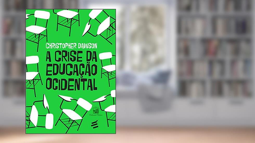 A Crise da Educação Ocidental, do autor Christopher Dawson