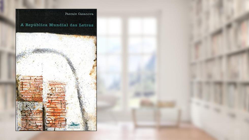 A República mundial das letras, do autor Pascale Casanova