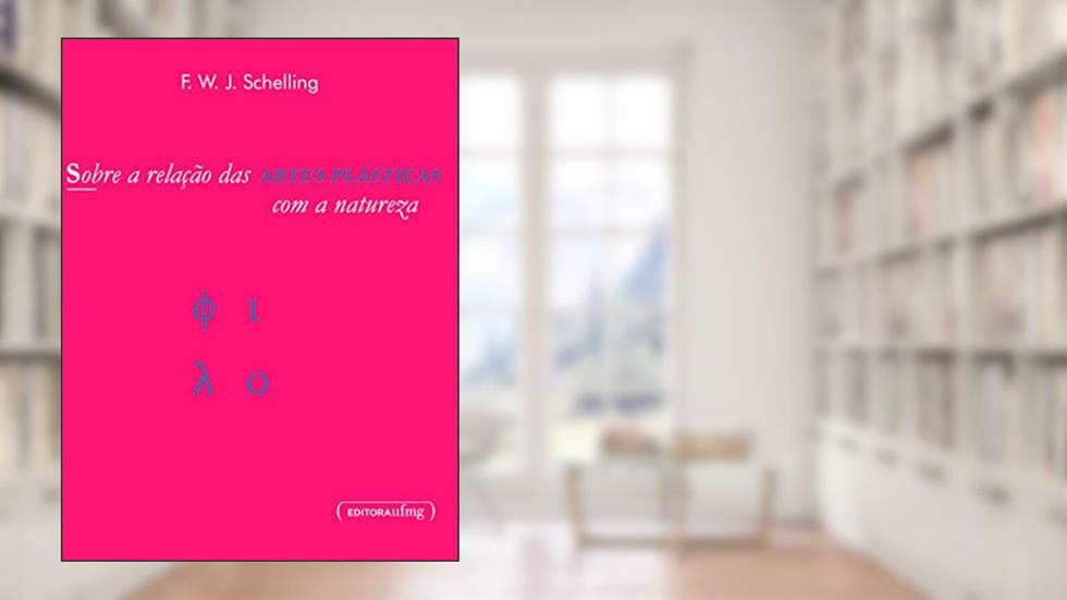 Sobre a Relação das Artes Plásticas com a Natureza, do autor F. W. J. Schelling