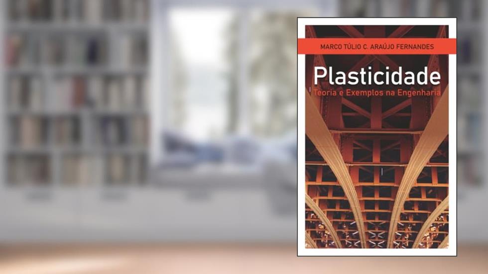 Plasticidade: teoria e exemplos na engenharia, do autor Marco Túlio Cícero Araújo Fernandes
