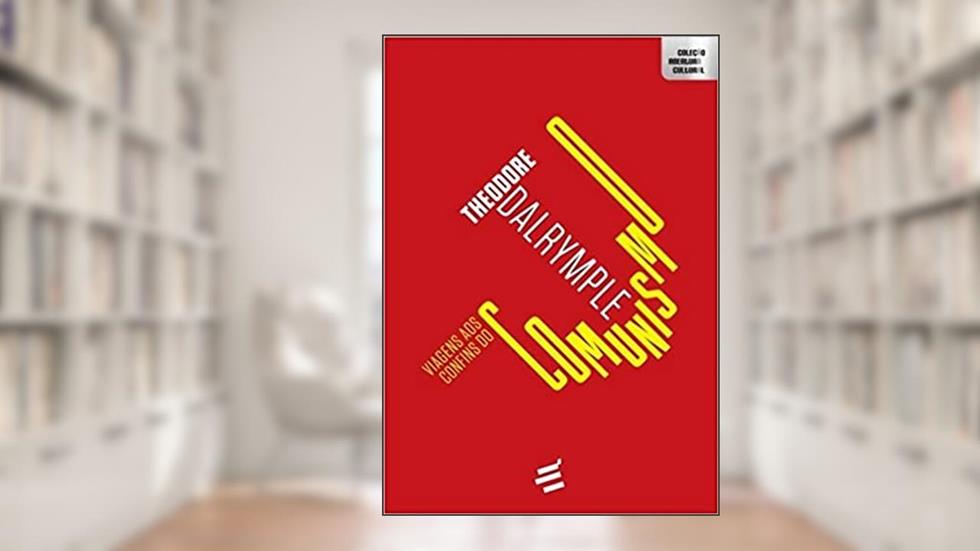 Viagens aos Confins do Comunismo, do autor Theodore Dalrymple