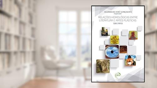 Capa de Relações homológicas entre literatura e artes plásticas: teoria e prática, do autor Aguinaldo José Gonçalves