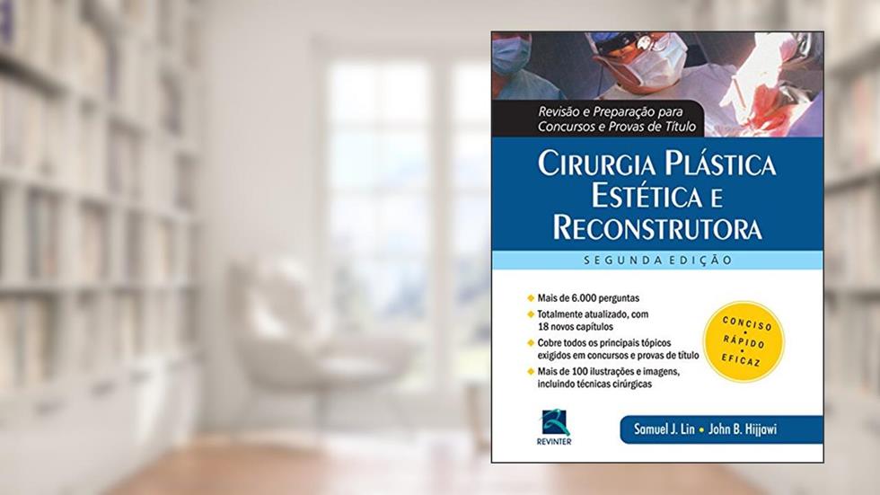 Cirurgia Plástica Estética e Reconstrutora: Revisão e Preparação Para Concursos e Provas de Título, do autor Samuel J. Lin
