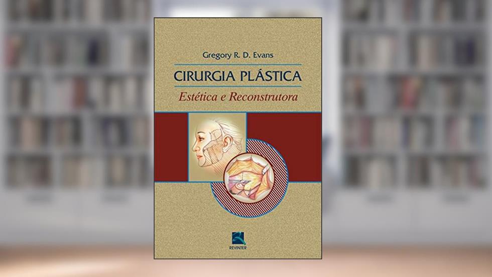 Cirurgia Plástica: Estética e Reconstrutora, do autor Gregory R. D. Evans