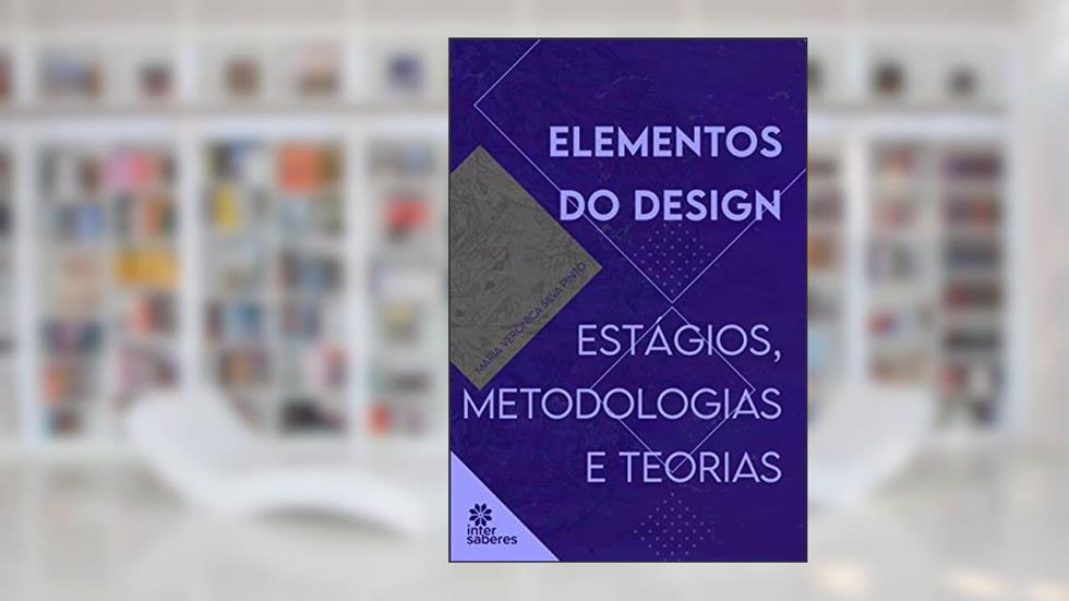 Elementos do design:: estágios, metodologias e teorias, do autor Maria Verônica Silva Pinto