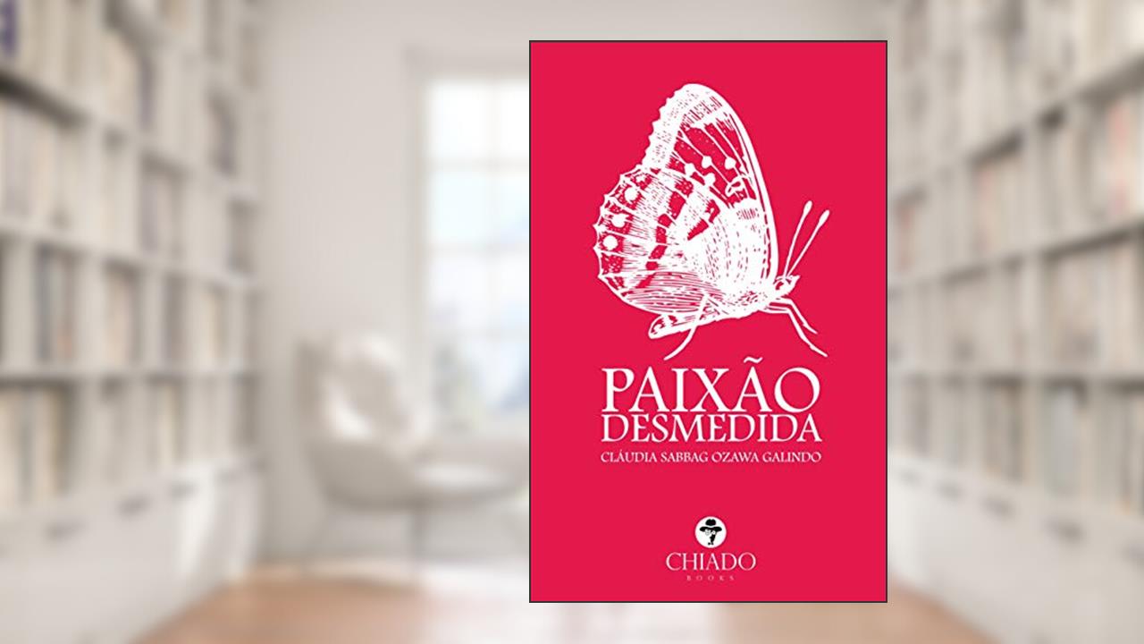 Paixão desmedida, do autor Cláudia Sabbag Ozawa Galindo