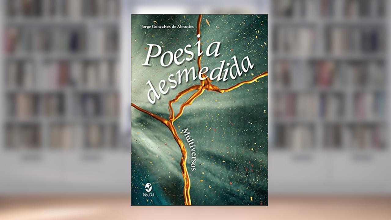 Poesia Desmedida: Multiversos, do autor Jorge Gonçalves de Abrantes
