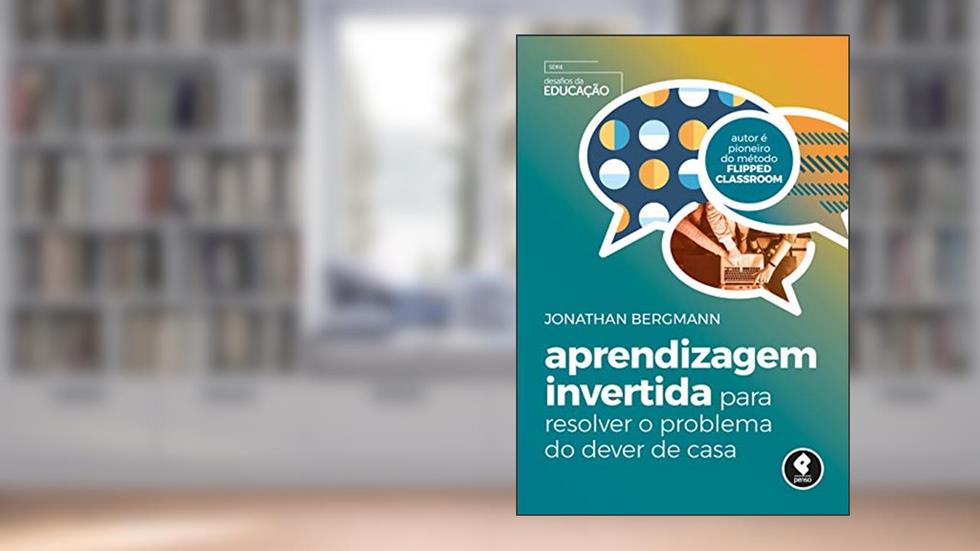 Aprendizagem Invertida para Resolver o Problema do Dever de Casa, do autor Jonathan Bergmann