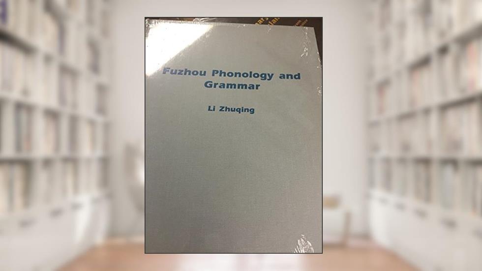 Fuzhou Phonology and Grammar, do autor Li Zhuqing
