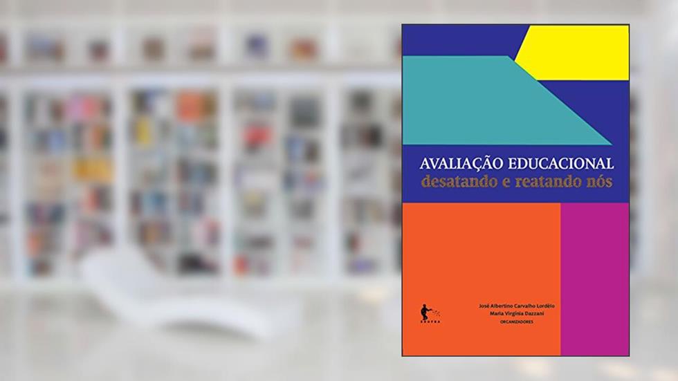 Avaliação educacional: desatando e reatando nós, do autor José Albertino Carvalho Lordêlo; Maria Virgínia Dazzani