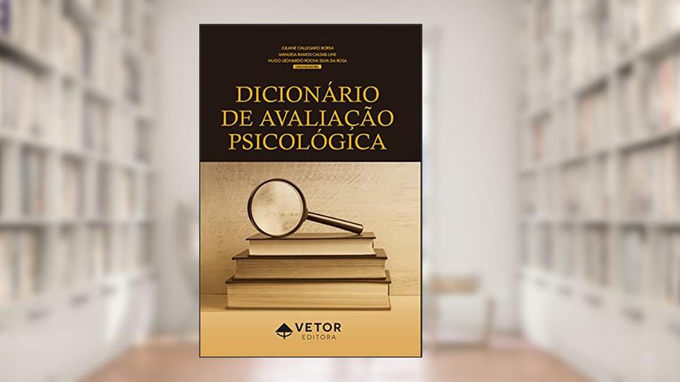 Dicionário de Avaliação Psicológica, do autor Juliane Callegaro Borsa; Manuela Ramos Caldas Lins; Hugo Leonardo Rocha Silva da Rosa