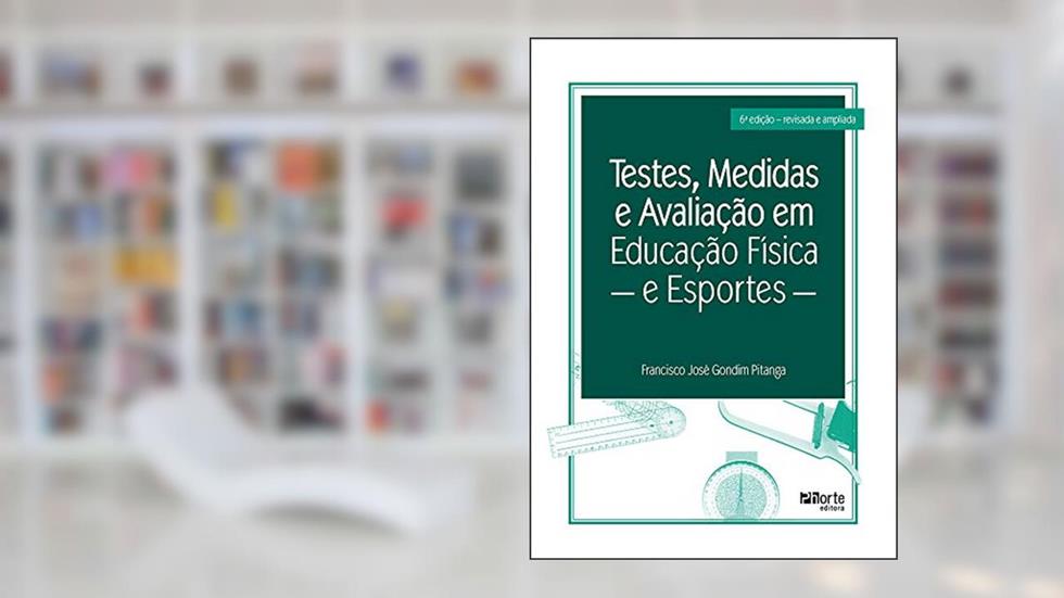 Testes, Medidas e Avaliação em Educação e Esportes, do autor Francisco José Gondim Pitanga