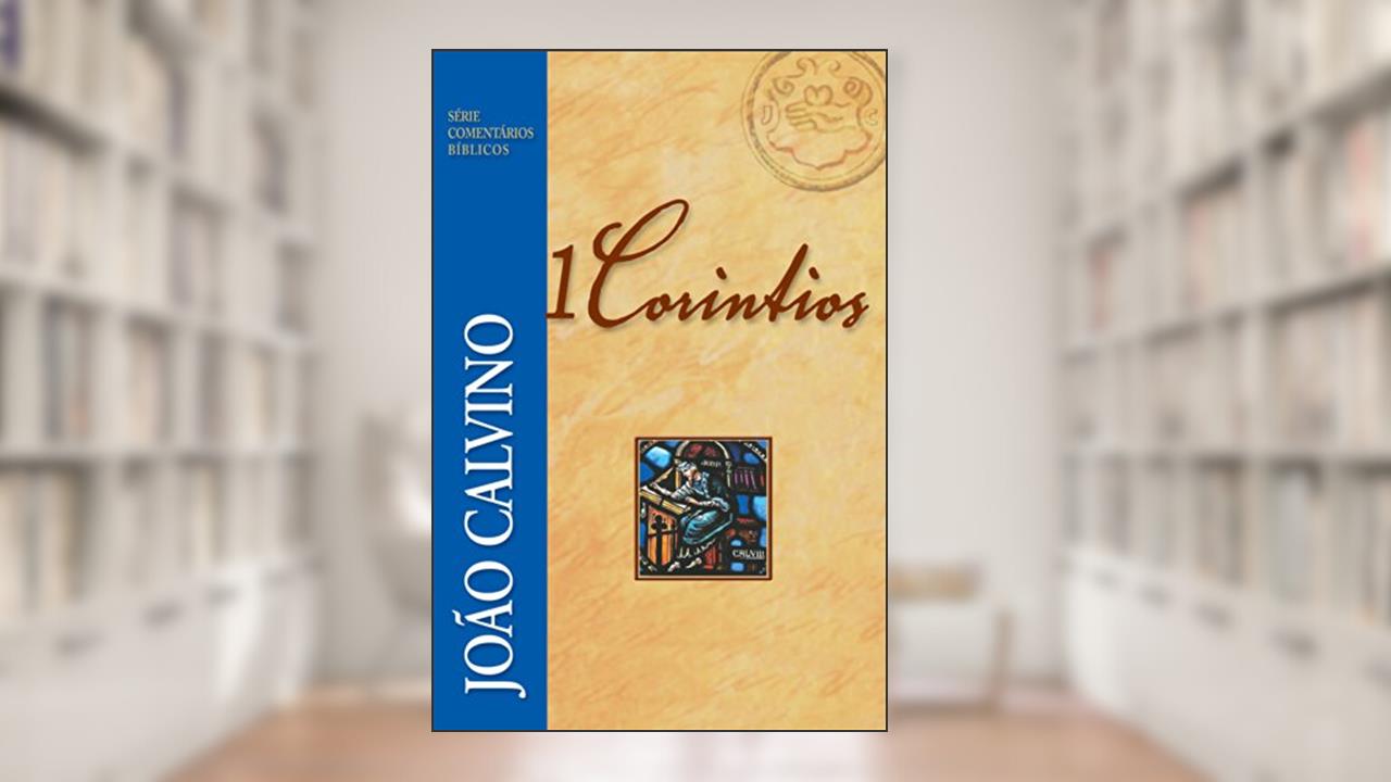 1 Coríntios (Série Comentários Bíblicos), do autor João Calvino