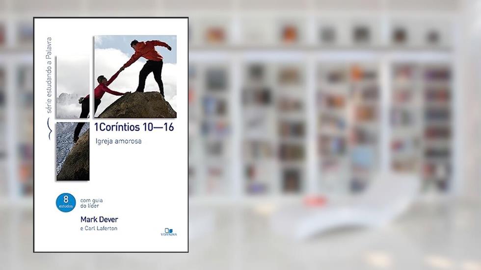 Coríntios 1 (cap. 10-16) - Série Estudando a Palavra, do autor Mark Dever