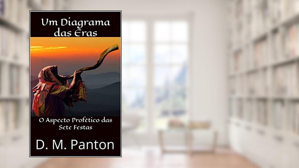 Um Diagrama das Eras: O Aspecto Profético das Sete Festas, do autor D. M. Panton