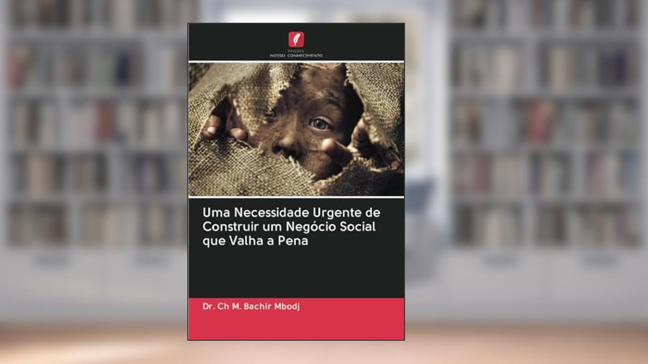 Uma Necessidade Urgente de Construir um Negócio Social que Valha a Pena, do autor Ch M. Bachir Mbodj