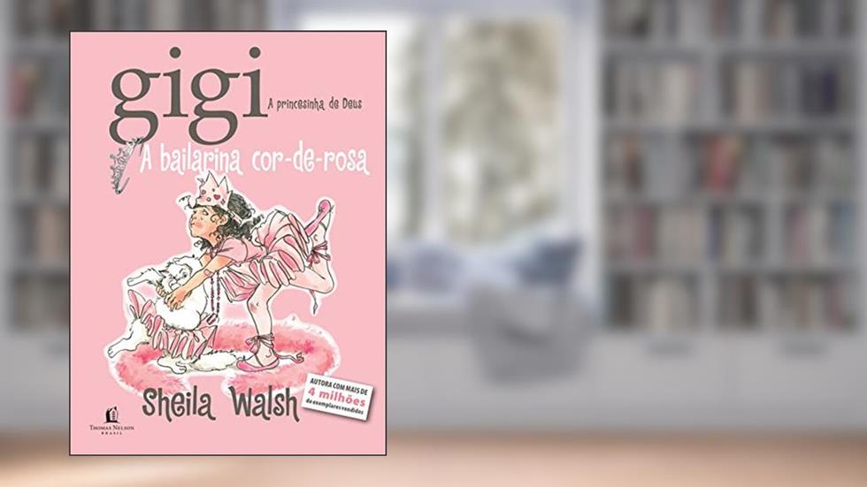 Gigi: A bailarina cor-de-rosa, do autor Sheila Walsh
