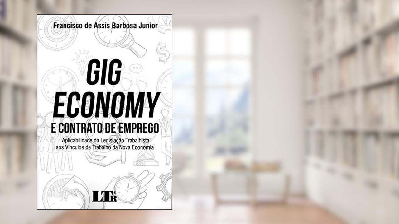 Gig Economy E Contrato De Emprego, do autor Francisco De Assis Barbosa Junior