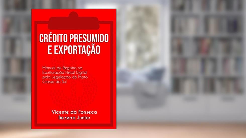 Crédito Presumido e Exportação, do autor Vicente da Fonseca Bezerra Junior