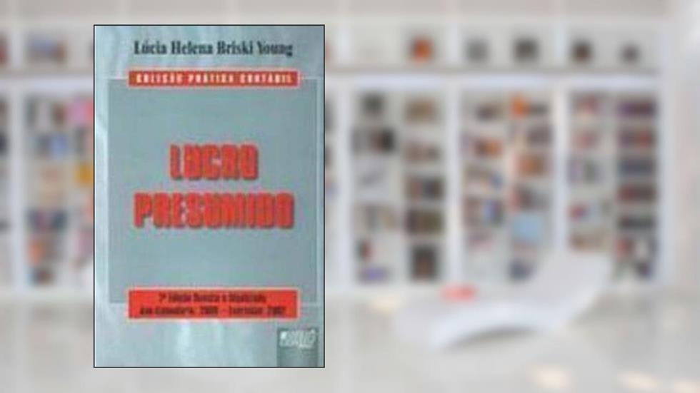Lucro Presumido - Col. Prática Contábil - Ano-calendário: 2006 - Exercício: 2007 - 7ª Ed. 2006, do autor Lucia Helena Briski Young