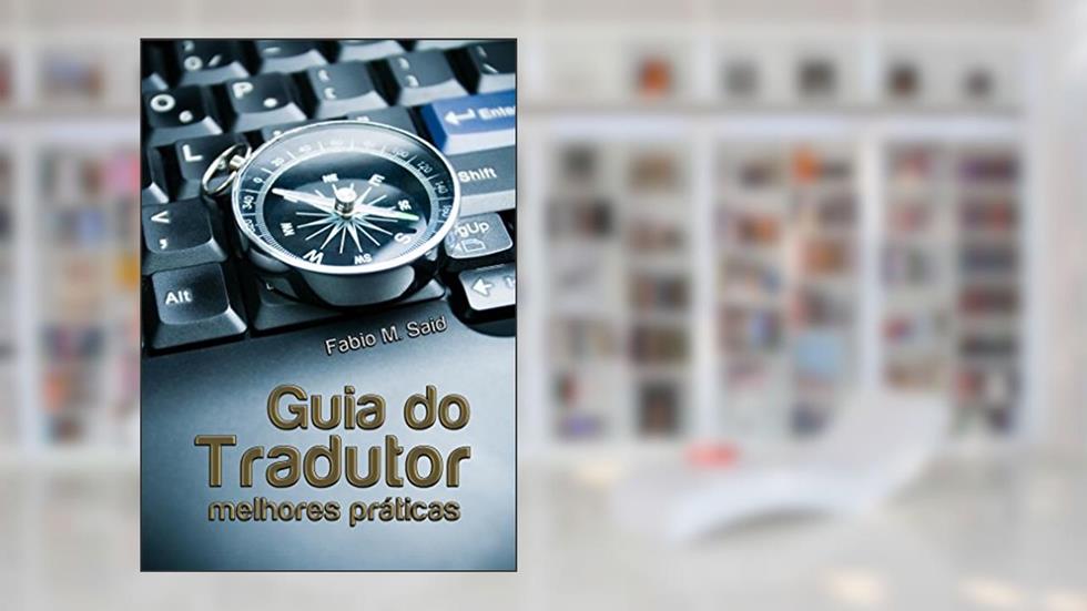Guia do tradutor: melhores práticas, do autor Fabio Said