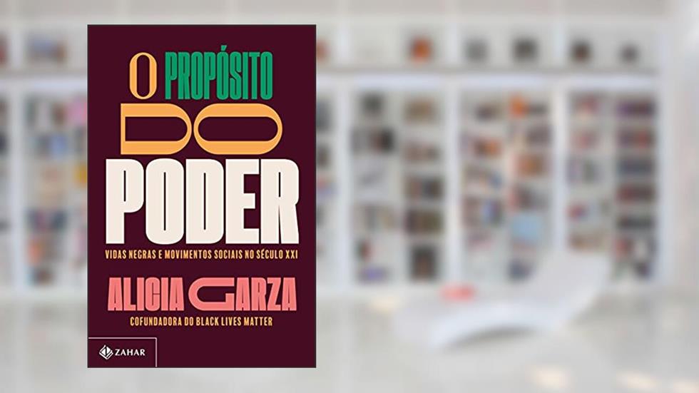 O propósito do poder: Vidas negras e movimentos sociais no século XXI, do autor Alicia Garza