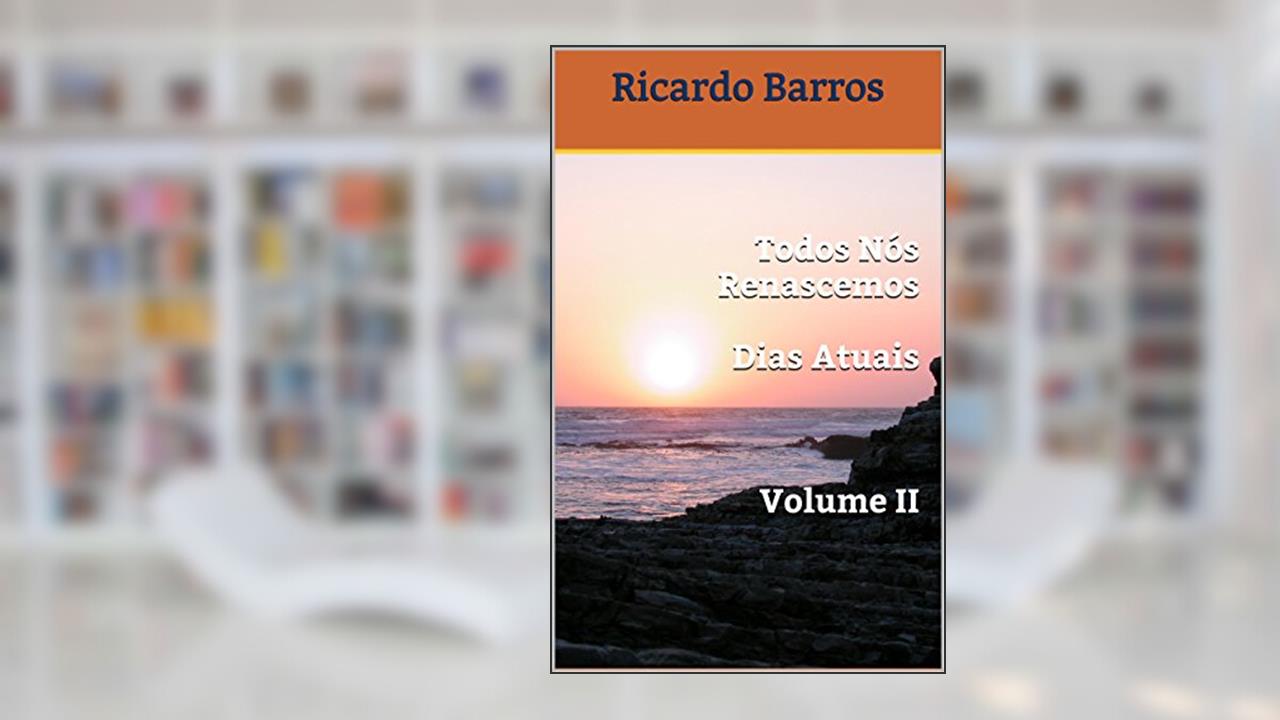 Todos Nós Renascemos Dias Atuais Volume II, do autor Ricardo Barros