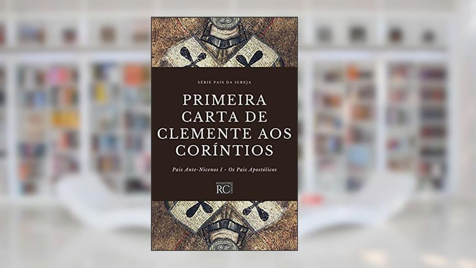 Primeira Carta de Clemente aos Coríntios (Pais da Igreja Livro 1), do autor Clemente de Roma