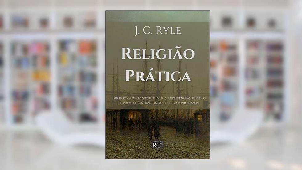 Religião Prática (Anglicanismo evangélico), do autor J. C. Ryle