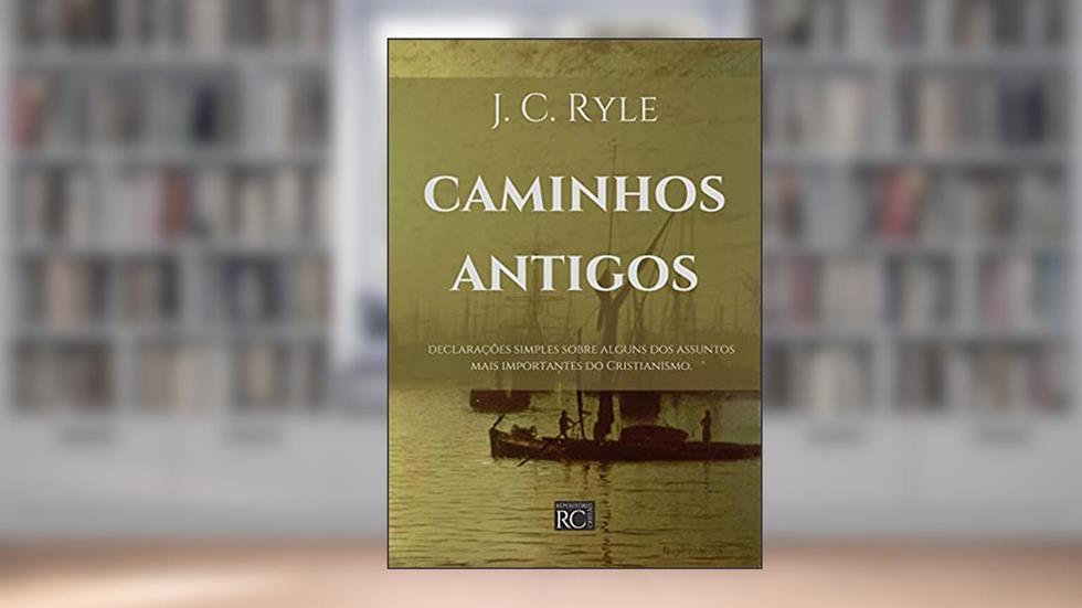 Caminhos Antigos (Anglicanismo evangélico), do autor J. C. Ryle