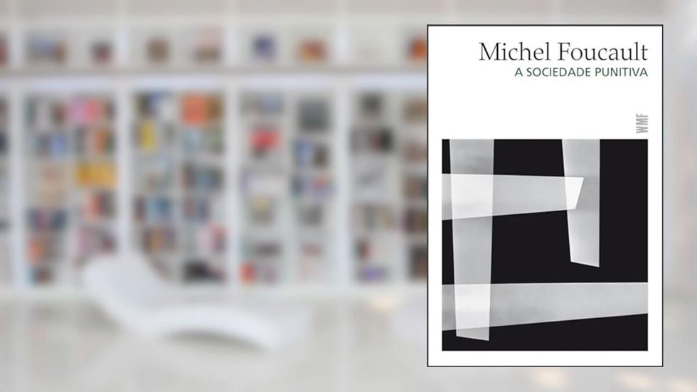 A sociedade punitiva: Curso no Collège de France (1972-1973), do autor Michel Foucault