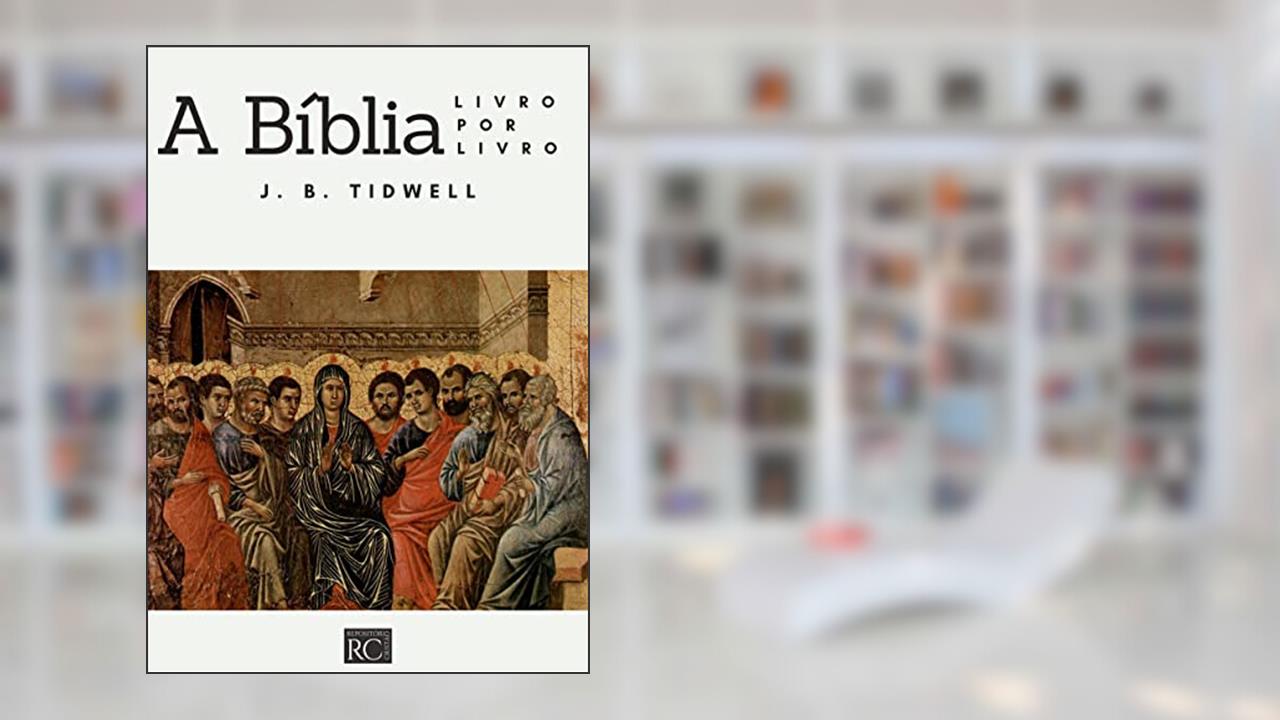 A Bíblia, livro por livro, do autor J. B. Tidwell