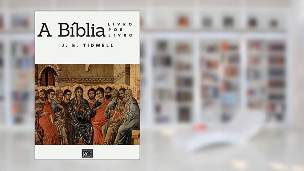 A Bíblia, livro por livro, do autor J. B. Tidwell