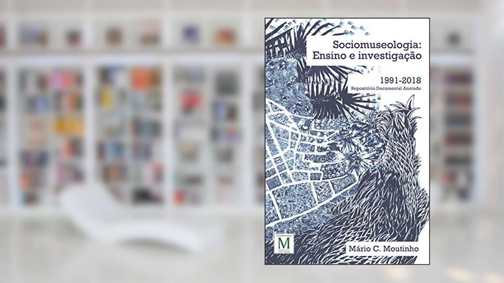 Sociomuseologia: Ensino E Investigação. 1991-2018, Repositório Documental Anotado, do autor Mario C Moutinho