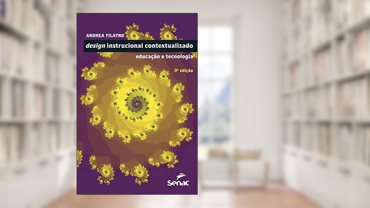 Design instrucional contextualizado: educação e tecnologia, do autor Andrea Filatro