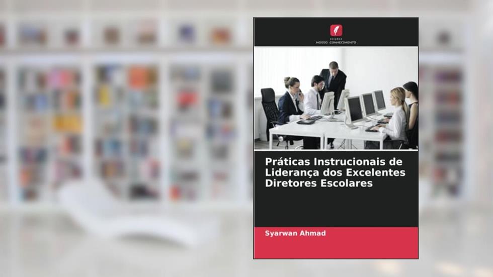 Práticas Instrucionais de Liderança dos Excelentes Diretores Escolares, do autor Syarwan Ahmad