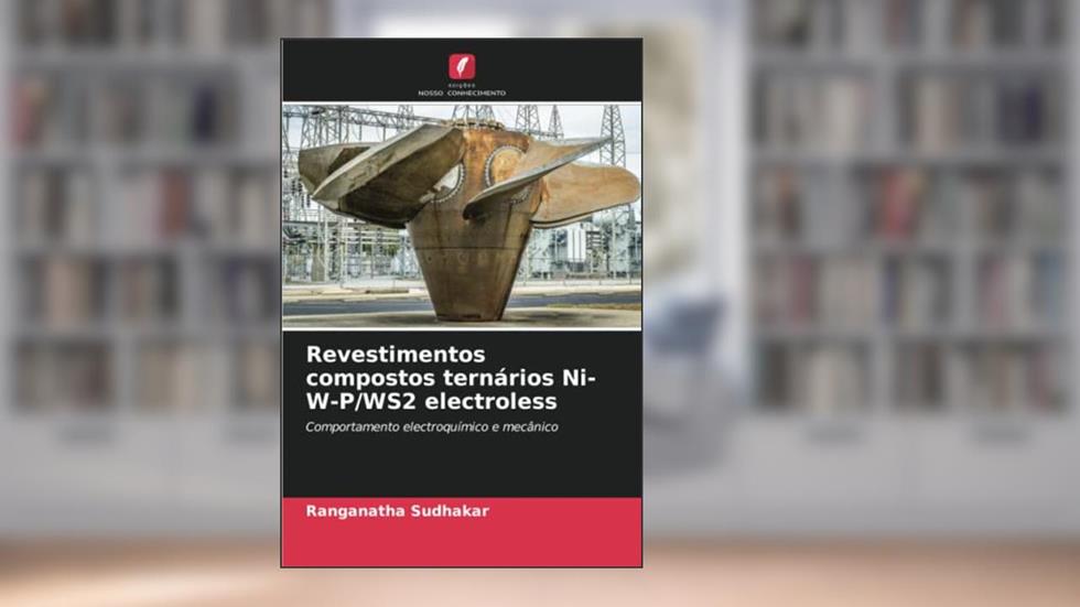 Revestimentos compostos ternários Ni-W-P/WS2 electroless: Comportamento electroquímico e mecânico, do autor Ranganatha Sudhakar