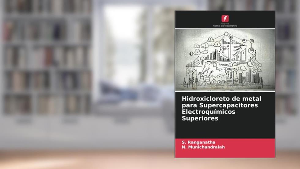 Hidroxicloreto de metal para Supercapacitores Electroquímicos Superiores, do autor S. Ranganatha; N. Munichandraiah