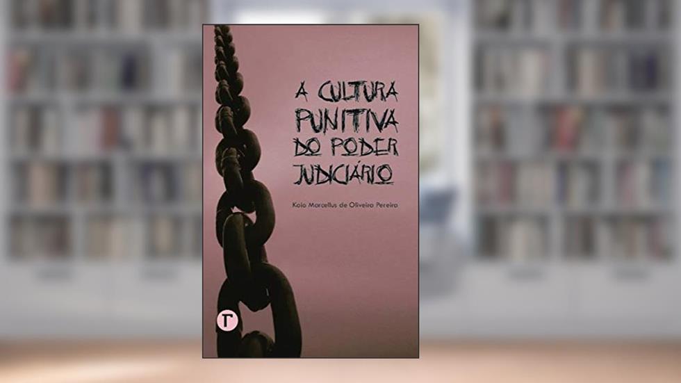 A Cultura Punitiva do Poder Judiciário, do autor Kaio Marcellus de Oliveira Pereira