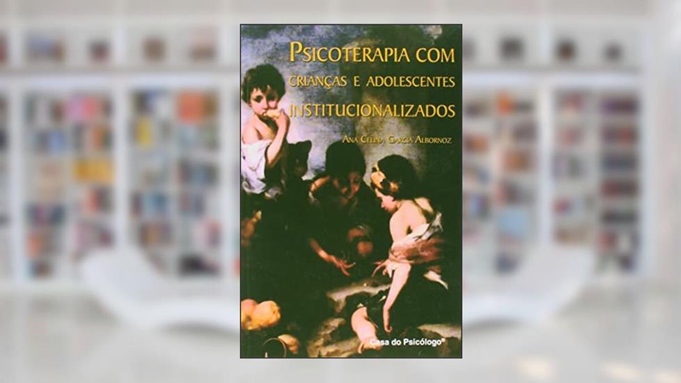 Psicoterapia com Crianças e Adolescentes Institucionalizados, do autor Ana Celina Garcia Albornoz