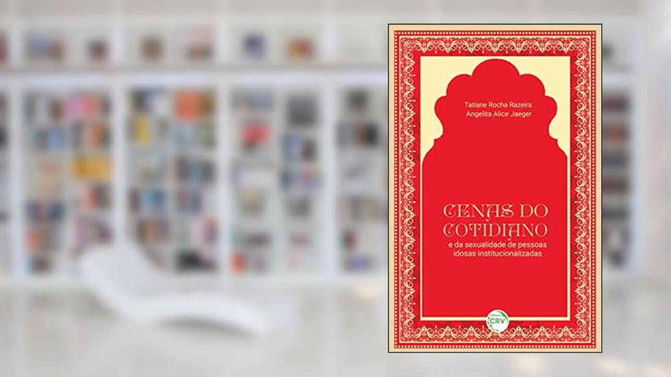Cenas do cotidiano e da sexualidade de pessoas idosas institucionalizadas, do autor Tatiane Rocha Razeira; Angelita Alice Jaeger