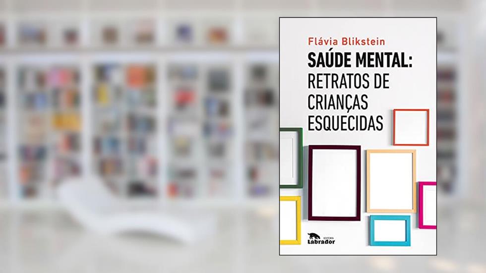 Saúde mental: Retratos de crianças esquecidas, do autor Flávia Blikstein